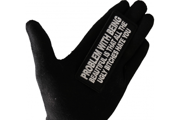 Problem with being beautiful is that all the ugly bitches hate you Patch, Funny Saying Patches, Sew or Iron on Patch shown on hand for size comparison