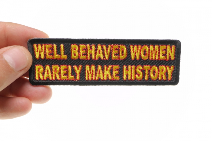 Well Behaved Women Rarely Make History Patch, Funny Saying Patches shown on hand for size comparison