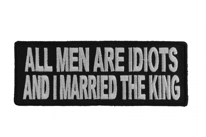 All Men Are Idiots and I Married The King Fun Patch