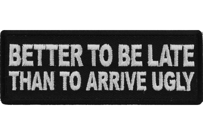 Better To be Late Than to Arrive Ugly Patch Better To be Late Than to Arrive Ugly Patch