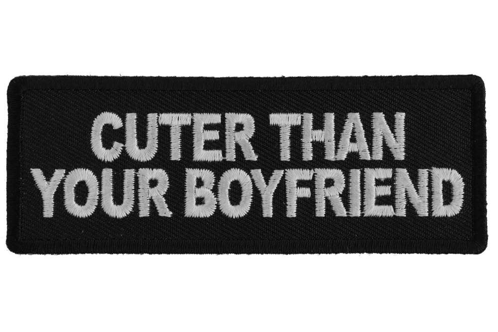 Cuter Than Your Boyfriend Funny Iron on Patch