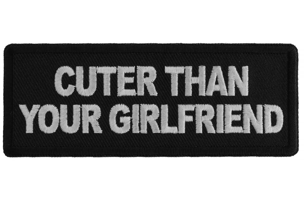 Cuter Than Your Girlfriend Funny Iron on Patch