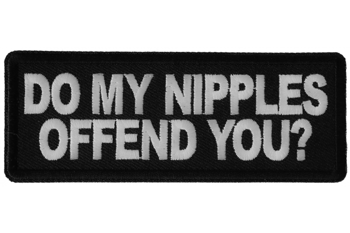 Do My Nipples Offend You Patch