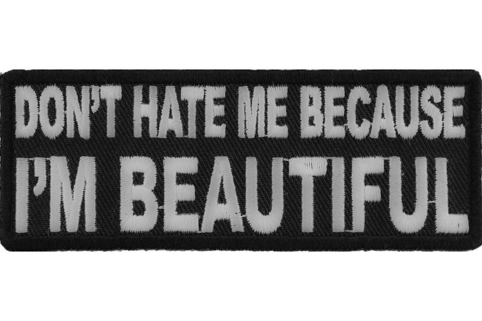 Don't Hate Me Cause I'm Beautiful Patch