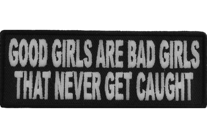 Good Girls Are Bad Girls That Never Get Caught Patch