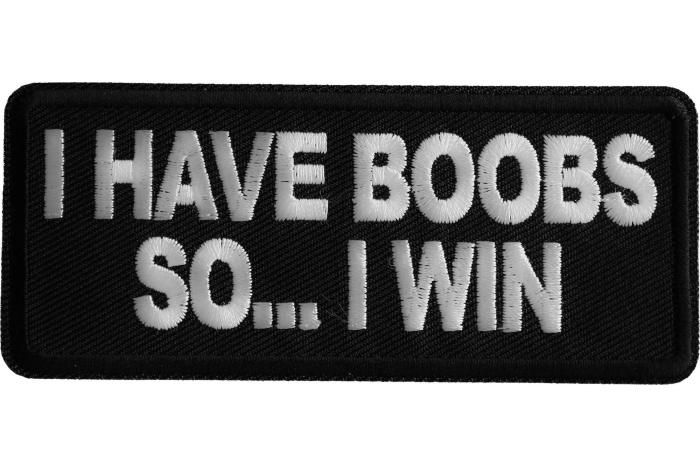 I have Boobs So I Win Iron on Patch
