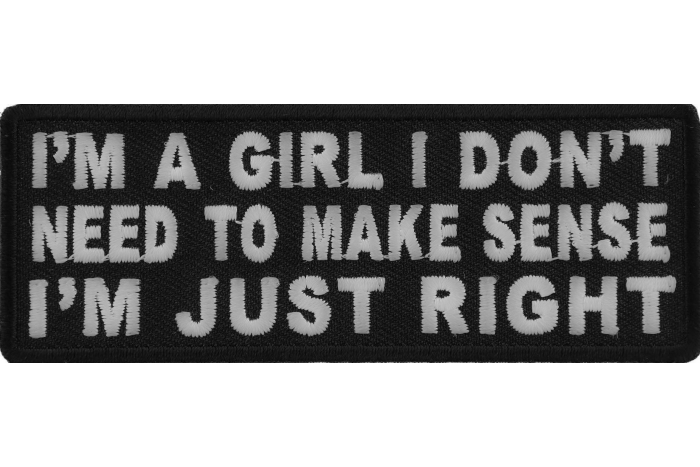 I'm A Girl I Don't Need To Make Sense I'm Just Right Patch