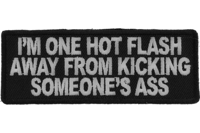 I'm One Hot Flash Away From Kicking Someone's Ass Patch