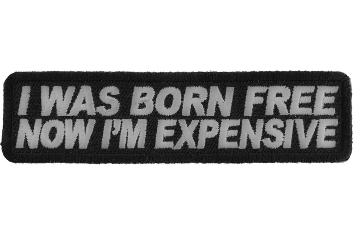 I Was Born Free Now I'm Expensive Patch