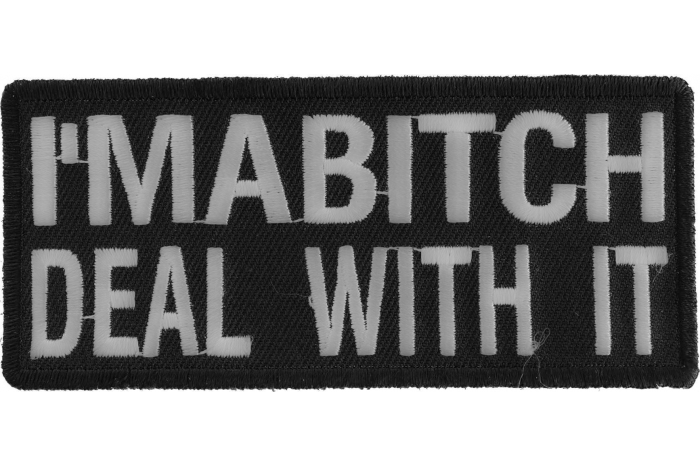 I'm A Bitch Deal With It Patch