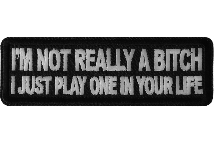 I'm Not Really A Bitch Just Play One Patch