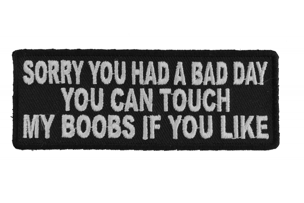 Sorry You Had A Bad Day You Can Touch My Boobs If You Like Patch