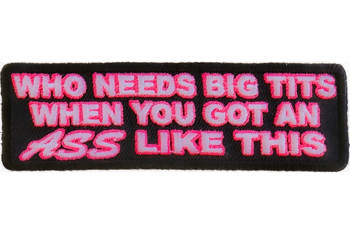 Who Needs Big Tits When You Got An Ass Like This Patch