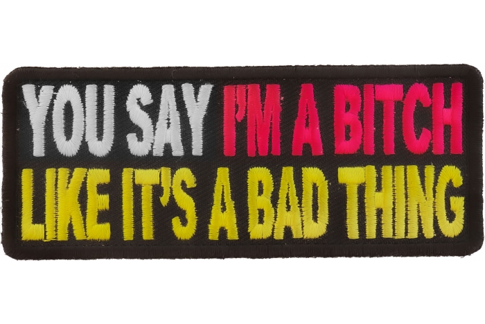You Say I'm A Bitch Like It's A Bad Thing Patch