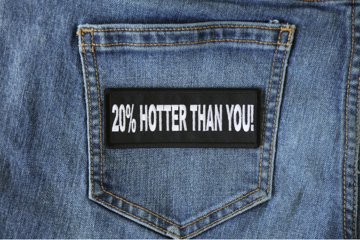 20 Percent Hotter Than You Patch shown on jeans