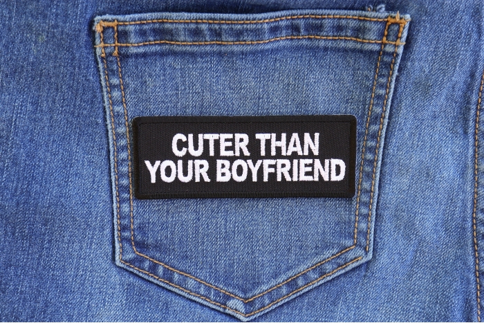 Cuter Than Your Boyfriend Funny Iron on Patch shown on jeans