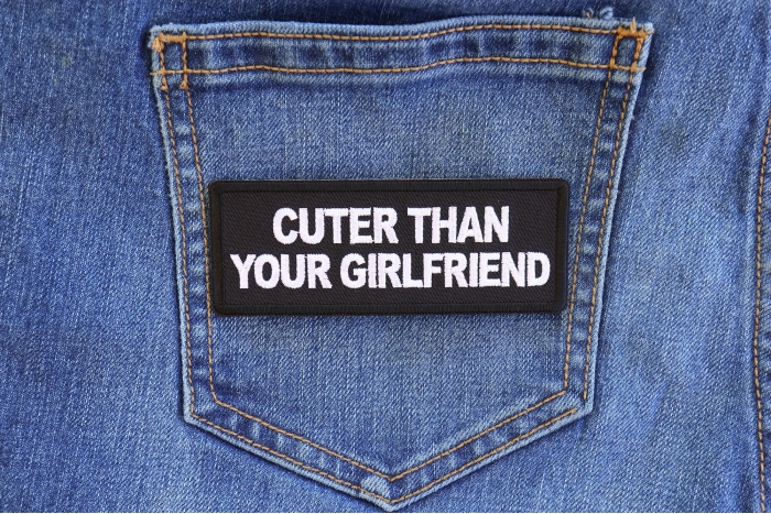 Cuter Than Your Girlfriend Funny Iron on Patch shown on jeans