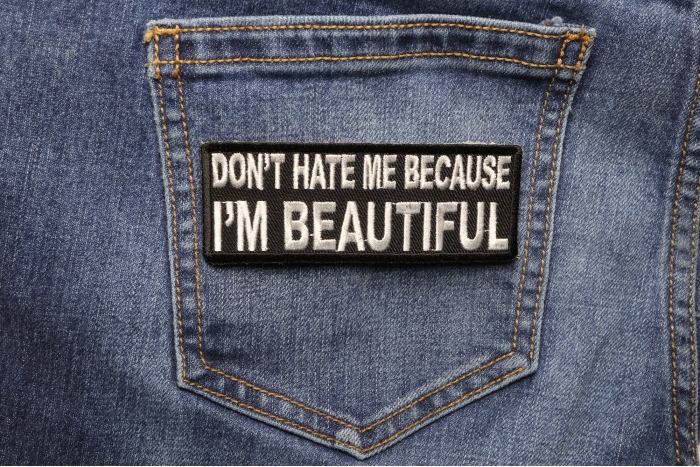 Don't Hate Me Cause I'm Beautiful Patch shown on jeans
