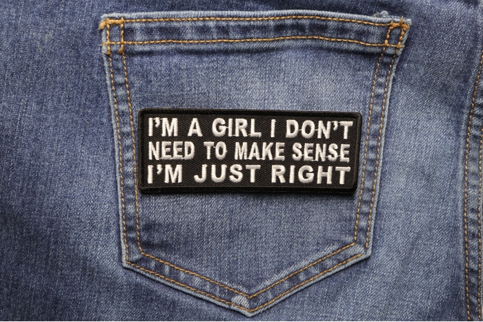 I'm A Girl I Don't Need To Make Sense I'm Just Right Patch shown on jeans