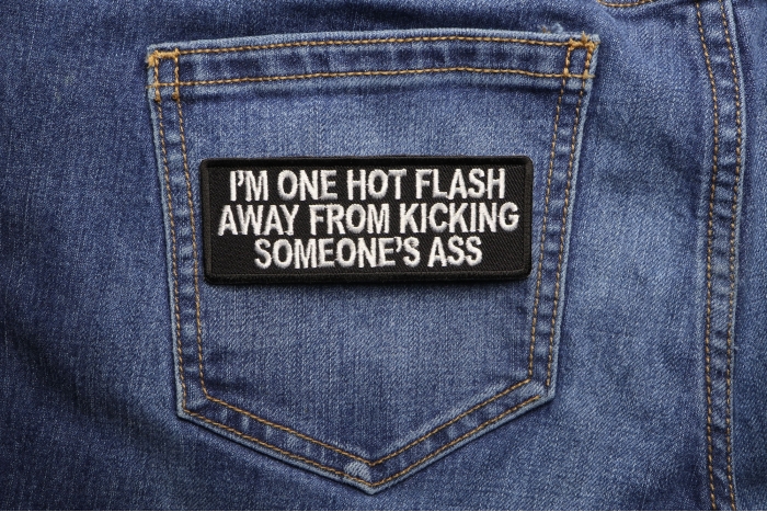 I'm One Hot Flash Away From Kicking Someone's Ass Patch shown on jeans