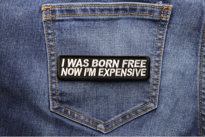 I Was Born Free Now I'm Expensive Patch shown on jeans