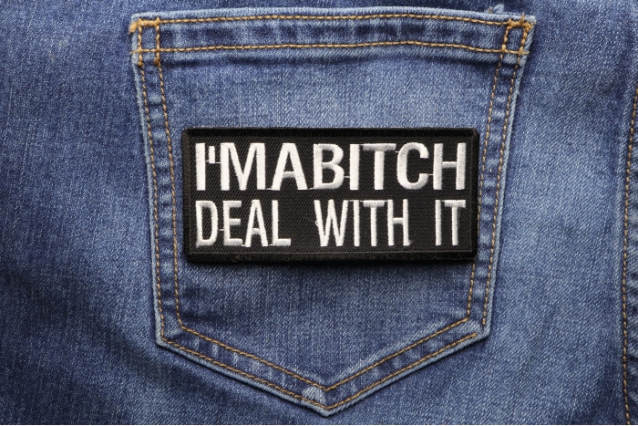 I'm A Bitch Deal With It Patch shown on jeans