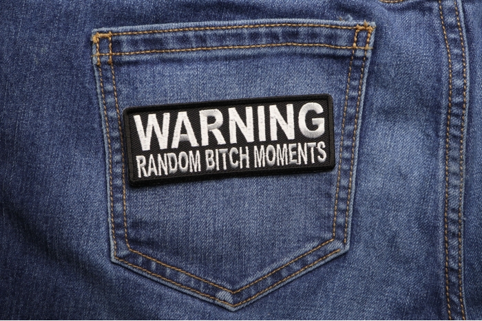 Warning Random Bitch Moments Patch shown on jeans