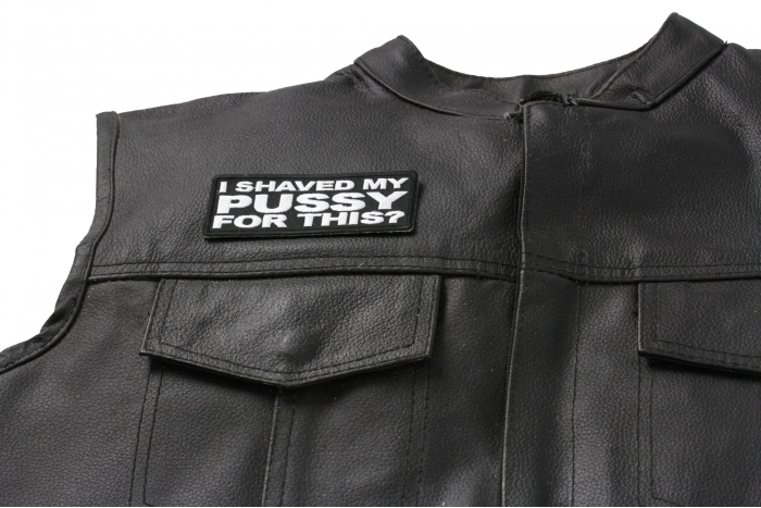 I Shaved My Pussy For This Patch, Funny Saying Patches shown on leather vest