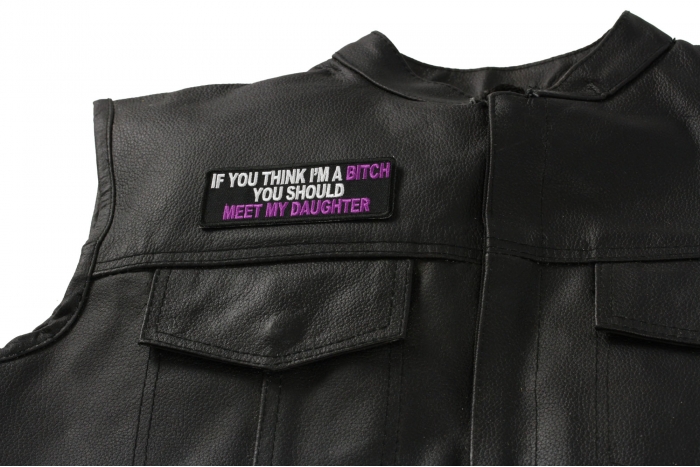 If You Think I'm A Bitch Meet My Daughter Patch, Funny Saying Patches shown on leather vest