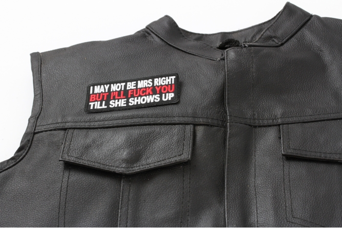 May Not Be Mrs. Right But I'll Fuck You Till She Shows Up Patch, Funny Patches for Adults shown on leather vest