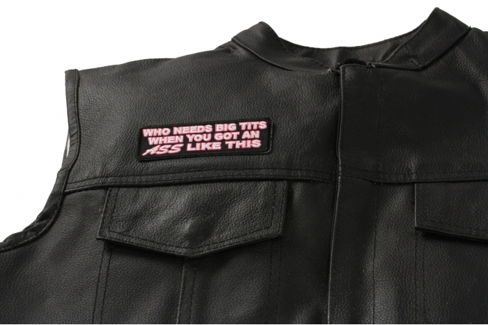 Who Needs Big Tits When You Got An Ass Like This Patch, Funny Saying Patches shown on leather vest