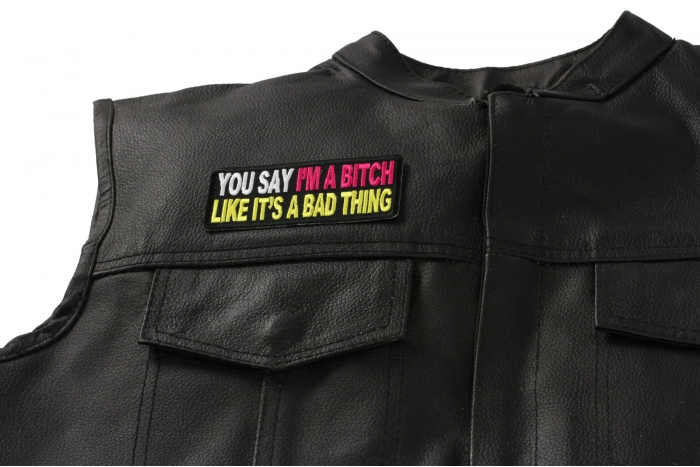 You Say I'm A Bitch Like It's A Bad Thing Patch, Funny Saying Patches shown on leather vest