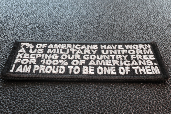 7 Percent of Americans Have Worn a US Military Uniform Keeping our Country Free for 100% of Americans. I am Proud to me One of Them Patch diagonal view