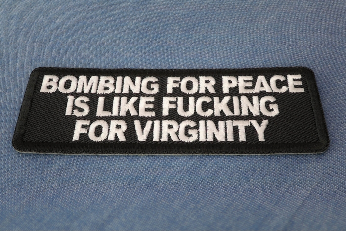 Bombing for Peace is like fucking for virginity Patch diagonal view