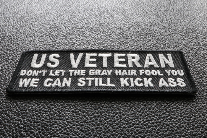 US VETERAN Don't Let the Gray Hair Fool You We Can Still Kick Ass Patch diagonal view