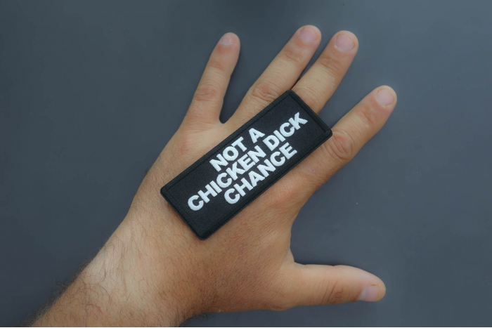 Not a Chicken Dick Chance Patch shown on hand for size comparison