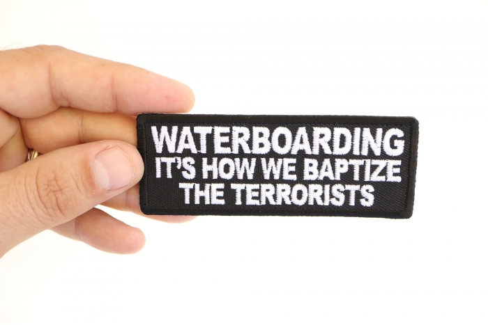 Waterboarding It's How We Baptize the Terrorists Patch, Funny Saying Patches shown on hand for size comparison