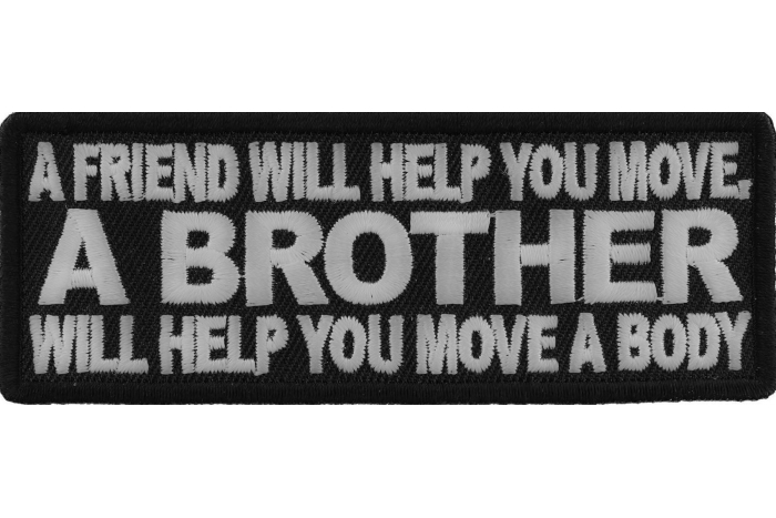 A Friend Will Help You Move A Brother Will Help You Move A Body Patch