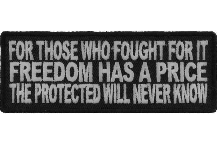 For Those Who Fought For It Freedom Has A Price The Protected Will Never Know Patch