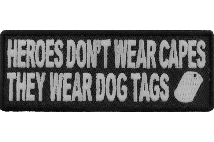 Heroes Don't Wear Capes They Wear Dog Tags Patch