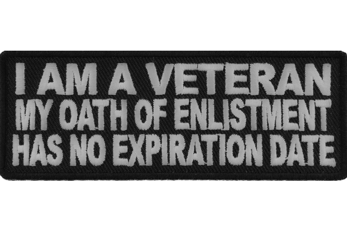 I Am A Veteran My Oath Of Enlistment Has No Expiration Date Patch
