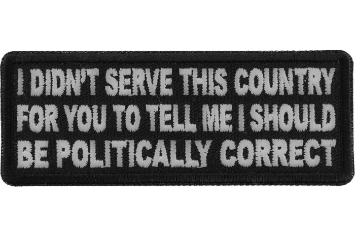 I didn't serve this country for you to tell me I should be politically correct Patch