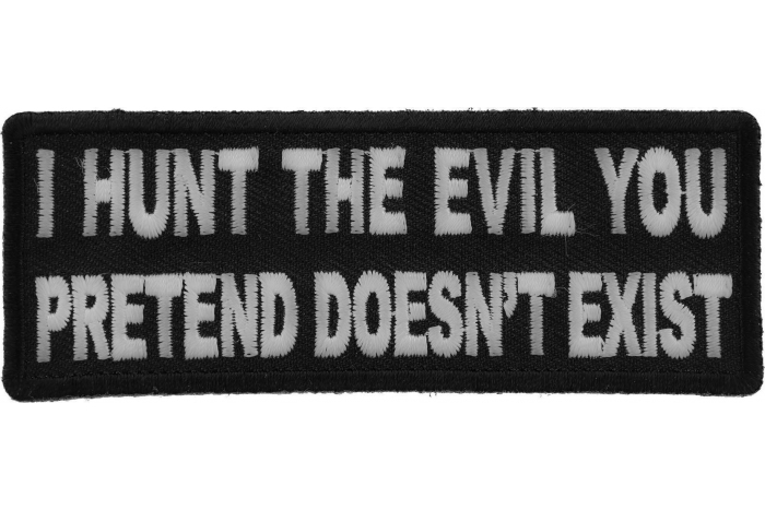 I Hunt the Evil You Pretend Doesn't Exist Military Morale Patch