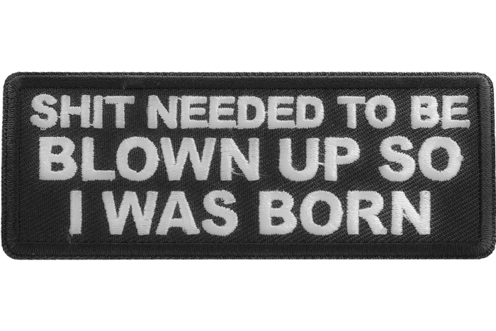 Shit needed to be blown up so I was born patch