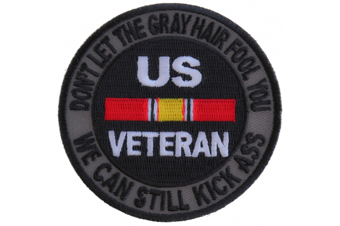 Don't Let The Gray Hair Fool You We Can Still Kick Ass US VETERAN Patch