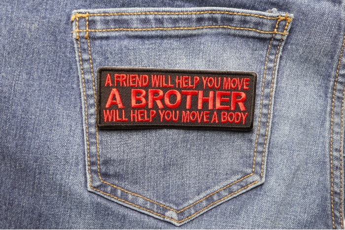 A Friend will Help you Move, A Brother Will Help You Move A Body Patch shown on jeans