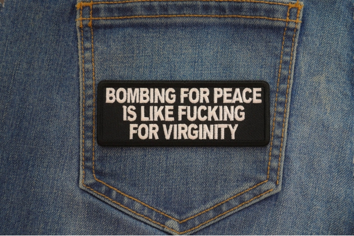 Bombing for Peace is like fucking for virginity Patch shown on jeans
