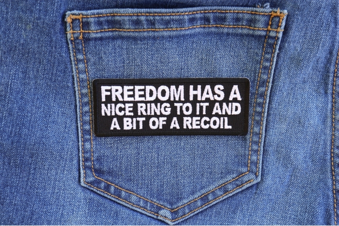 Freedom Has a Nice Ring To It and a Bit of a Recoil Patch shown on jeans