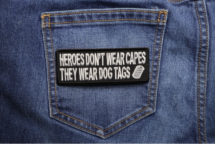 Heroes Don't Wear Capes They Wear Dog Tags Patch shown on jeans