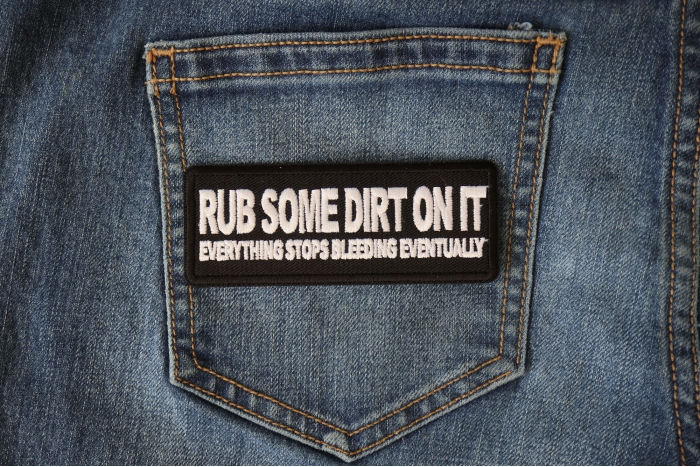 Rub Some Dirt On It, Everything Stops Bleeding Eventually Patch shown on jeans